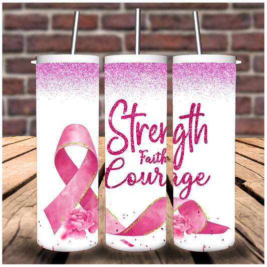 Strength Faith and Courage with Pink Ribbon Tumbler